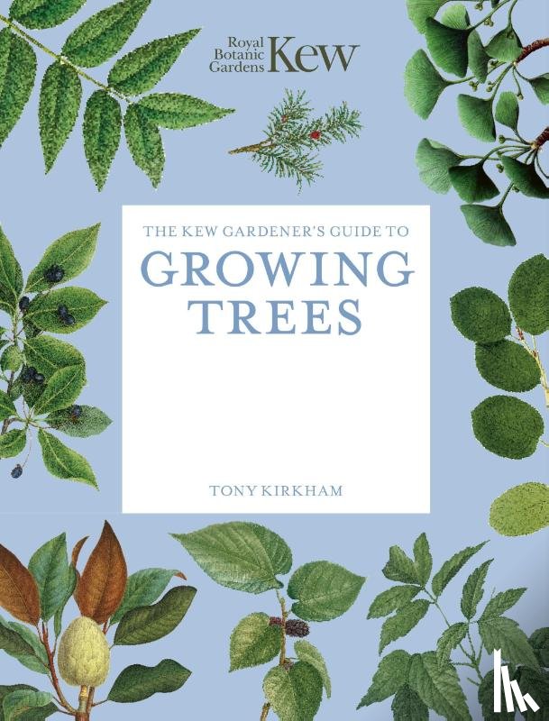 Royal Botanic Gardens Kew, Kirkham, Tony - The Kew Gardener's Guide to Growing Trees