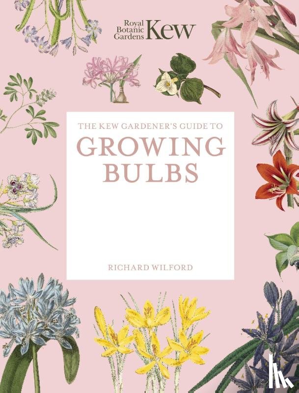 Royal Botanic Gardens Kew, Wilford, Richard - The Kew Gardener's Guide to Growing Bulbs