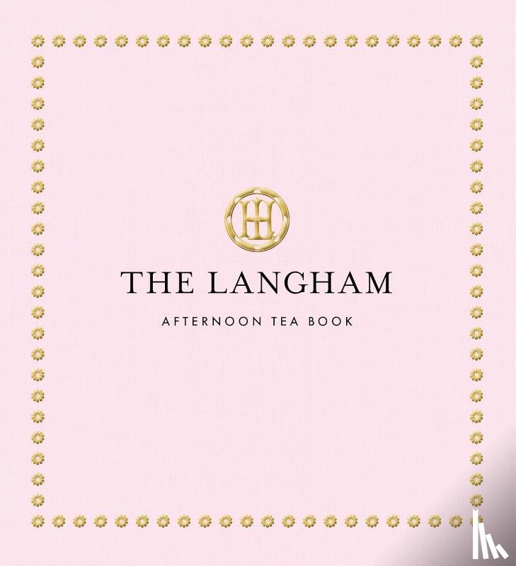 The Langham - The Langham Afternoon Tea Book