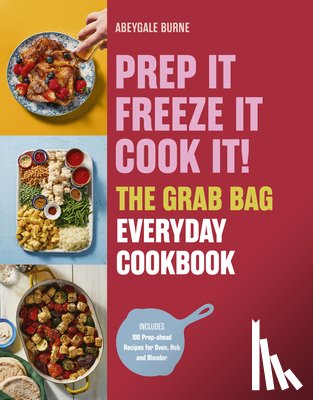 Burne, Abeygale - Prep it, Freeze it, Cook it! The Grab Bag Everyday Cookbook