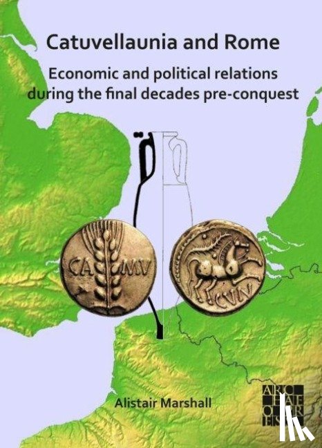 Marshall, Alistair - Catuvellaunia and Rome: Economic and Political Relations during the Final Decades Pre-conquest