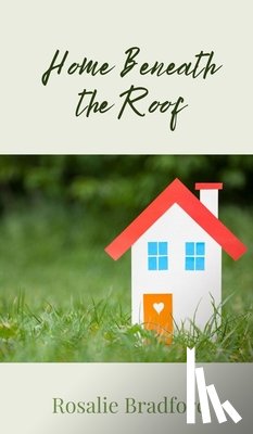 Bradford, Rosalie - Home Beneath the Roof