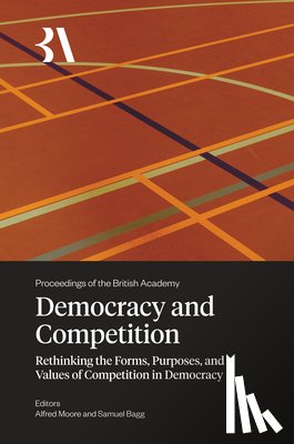 Moore, Alfred - Democracy and Competition: Rethinking the Forms, Purposes, and Values of Competition in Democracy