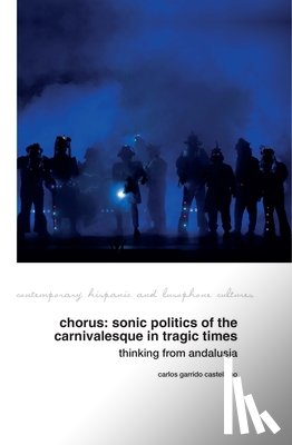 Garrido Castellano, Carlos - Chorus: Sonic Politics of the Carnivalesque in Tragic Times