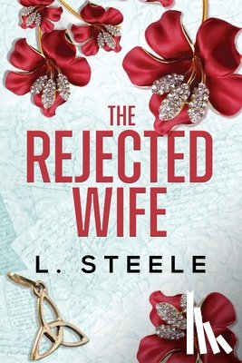 Steele, L. - The Rejected Wife: A Single Dad Nanny Billionaire Romance