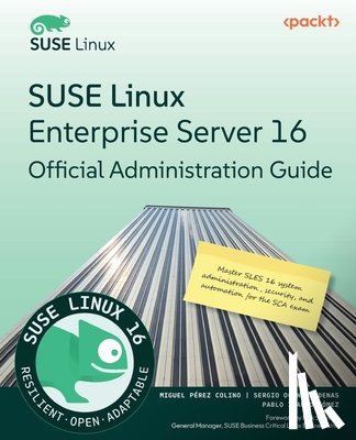 Colino, Miguel Pérez - SUSE Linux Enterprise Server 16 Official Administration Guide: Master SLES 16 system administration, security, and automation for the SCA exam