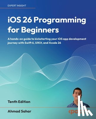 Sahar, Ahmad - iOS 26 Programming for Beginners - Tenth Edition
