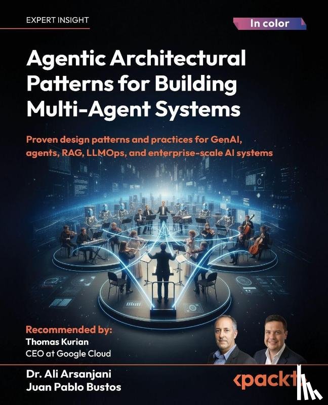Arsanjani, Ali, Bustos, Juan Pablo - Agentic Architectural Patterns for Building Multi-Agent Systems