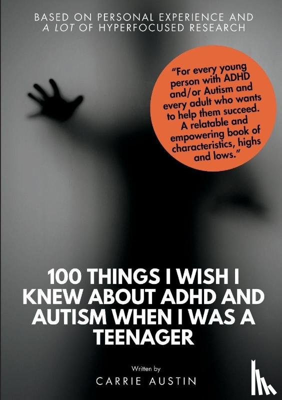 Austin, Carrie - 100 Things I wish I knew about ADHD and Autism when I was a teenager