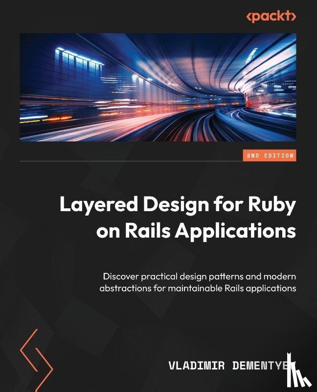 Dementyev, Vladimir - Layered Design for Ruby on Rails Applications - Second Edition