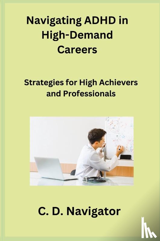 Navigator, C. D. - Navigating ADHD in High-Demand Careers