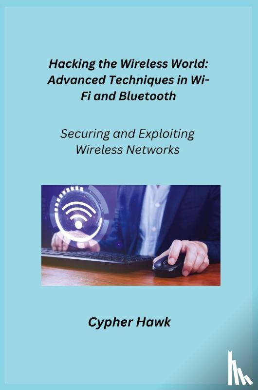 Hawk, Cypher - Hacking the Wireless World