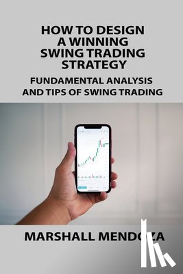 Mendoza, Marshall - HOW TO DESIGN A WINNING SWING TRADING STRATEGY