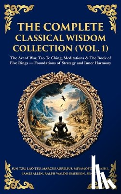 Aurelius, Marcus, Musashi, Miyamoto, Allen, James - The Complete Classical Wisdom Collection (Vol. 1)