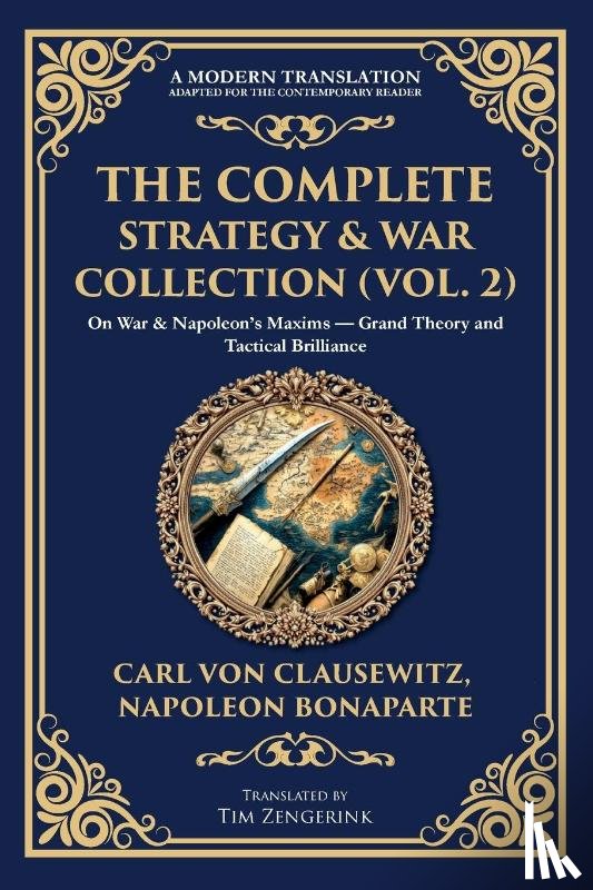Clausewitz, Carl Von, Bonaparte, Napoleon - The Complete Strategy & War Collection (Vol. 2)