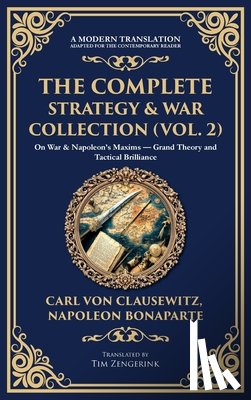 Clausewitz, Carl Von, Bonaparte, Napoleon - The Complete Strategy & War Collection (Vol. 2)