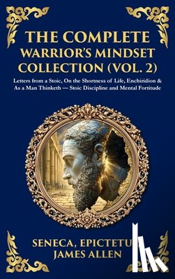 Seneca, Epictetus, Allen, James - The Complete Warrior's Mindset Collection (Vol. 2)