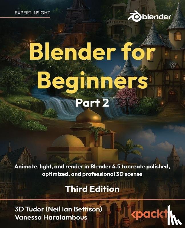 Tudor, D., Haralambous, Vanessa - Blender for Beginners Part 2 - Third Edition