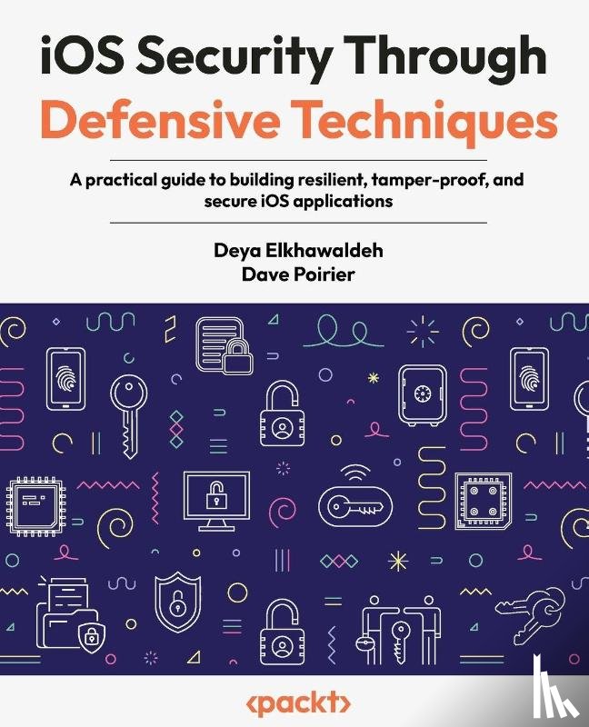 Elkhawaldeh, Deya, Poirier, Dave - iOS Security Through Defensive Techniques