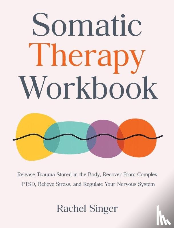 Singer, Rachel - Somatic Therapy Workbook
