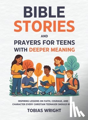 Wright, Tobias - Bible Stories and Prayers for Teens With Deeper Meaning