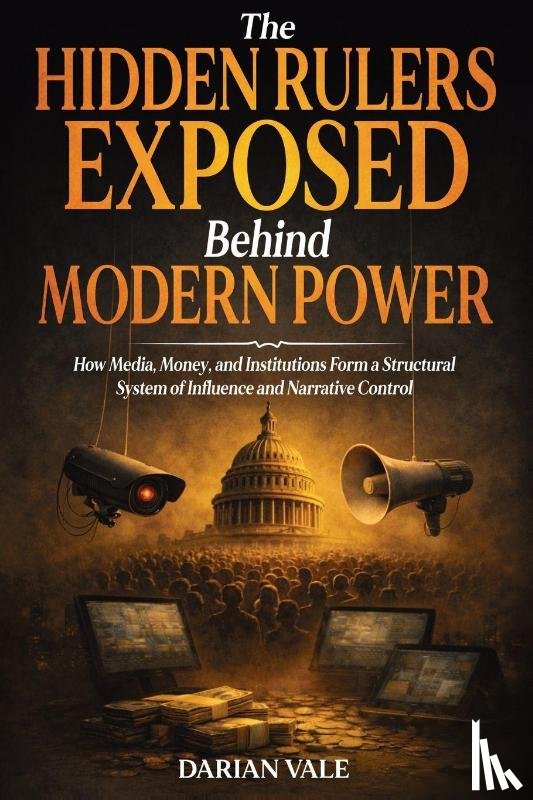 Vale, Darian - The Hidden Rulers Exposed Behind Modern Power