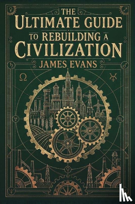 Evans, James - The Ultimate Guide to Rebuilding a Civilization