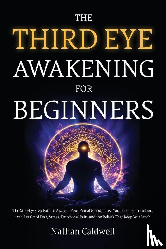 Caldwell, Nathan - The Third Eye Awakening for Beginners