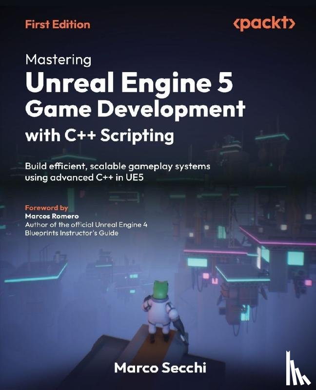 Secchi, Marco - Mastering Unreal Engine 5 Game Development with C++ Scripting