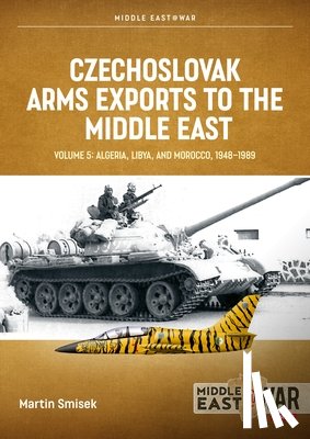 Smisek, Martin - Czechoslovak Arms Exports to the Middle East Volume 5