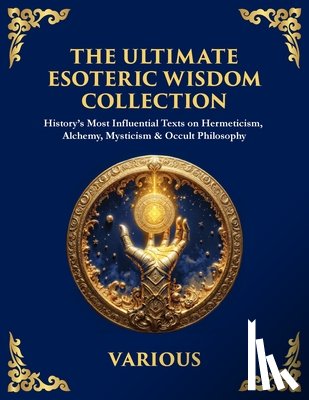 Trismegistus, Hermes, Initiates, The Three, Theurgist, Julian The - The Ultimate Esoteric Wisdom Collection