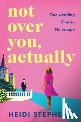 Stephens, Heidi - Not Over You, Actually