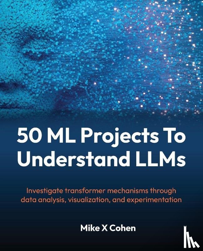 Cohen, Mike X - 50 ML Projects To Understand LLMs