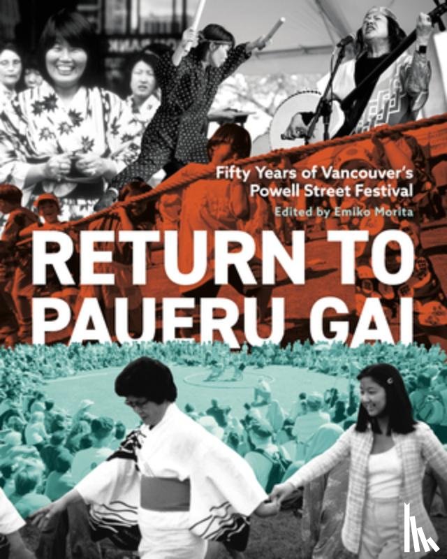 Morita, Emiko - Return to Paueru Gai: Fifty Years of Vancouver's Powell Street Festival