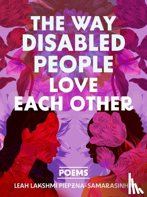 Piepzna-Samarasinha, Leah Lakshmi - The Way Disabled People Love Each Other