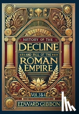 Gibbon, Edward - History of the Decline and Fall of the Roman Empire Vol. 3 & 4 (Collector's Edition) (Laminated Hardback with Jacket): Volumes 3 and 4