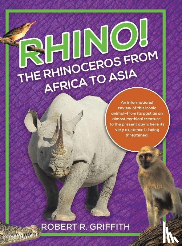 Griffith, Robert R. - Rhino! The Rhinoceros from Africa to Asia