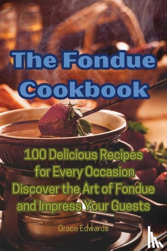 Grace Edwards - The Fondue Cookbook