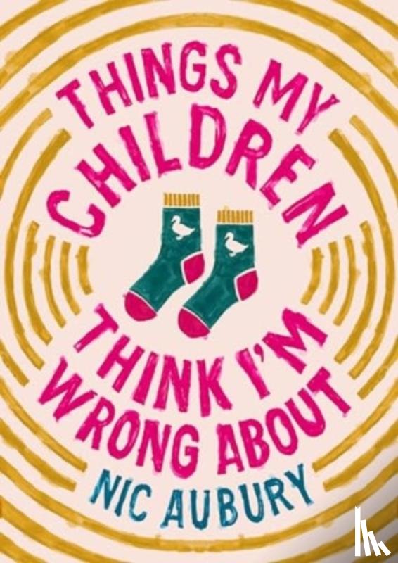 Aubury, Nic - Things My Children Think I'm Wrong About
