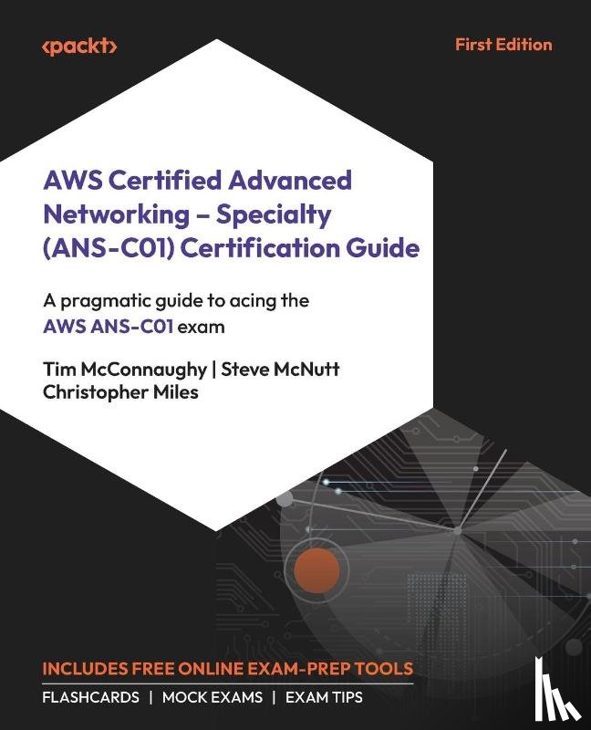 McConnaughy, Tim, Mcnutt, Steve, Miles, Christopher - AWS Certified Advanced Networking - Specialty (ANS-C01) Certification Guide