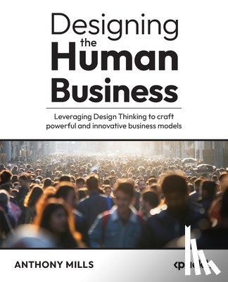 Mills, Anthony - Designing the Human Business