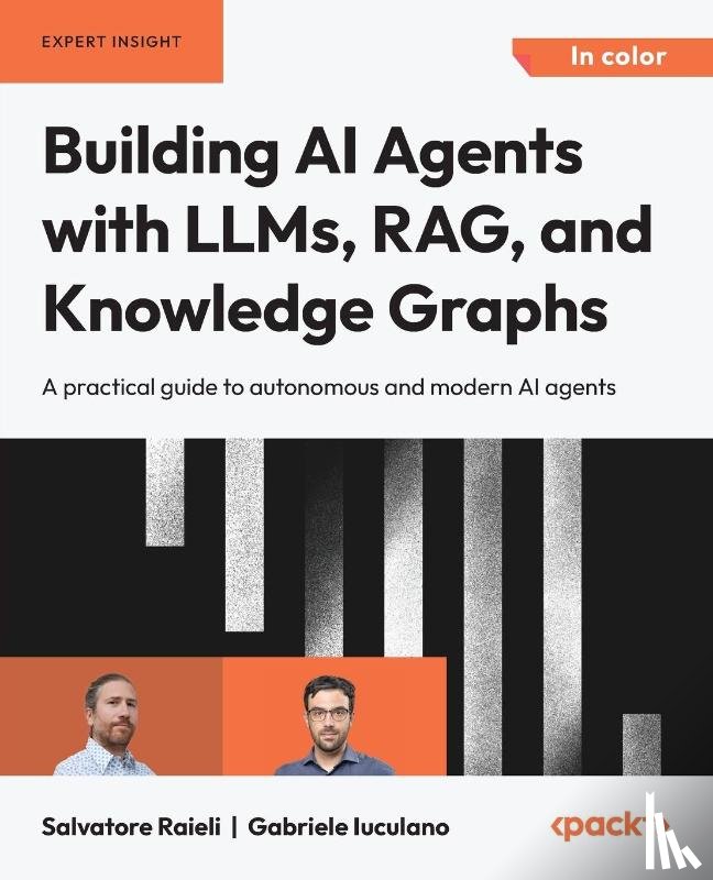 Raieli, Salvatore, Iuculano, Gabriele - Building AI Agents with LLMs, RAG, and Knowledge Graphs