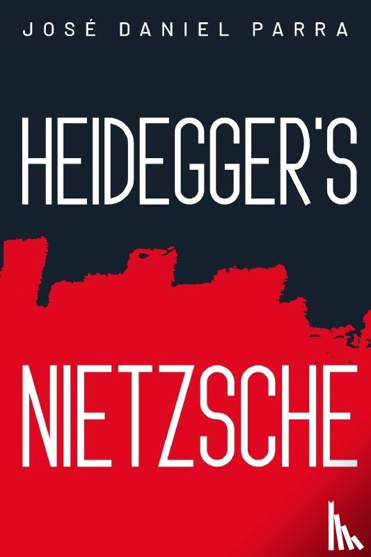Daniel Parra, Jose - Heidegger's Nietzsche