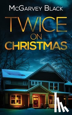 Black, McGarvey - TWICE ON CHRISTMAS an unputdownable psychological thriller with an astonishing twist