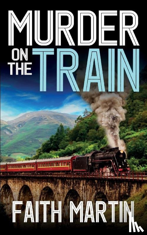 Martin, Faith - MURDER ON THE TRAIN a gripping crime mystery full of twists