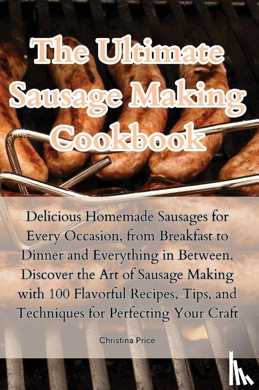 Christina Price - The Ultimate Sausage Making Cookbook