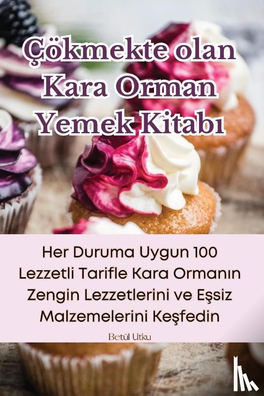 Betül Utku - Çökmekte olan Kara Orman Yemek Kitab¿