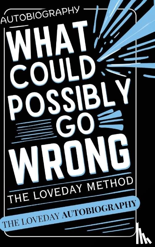 Loveday, Geoffrey - What Could Possibly Go Wrong? My Life's Journey.Author of The Loveday Method