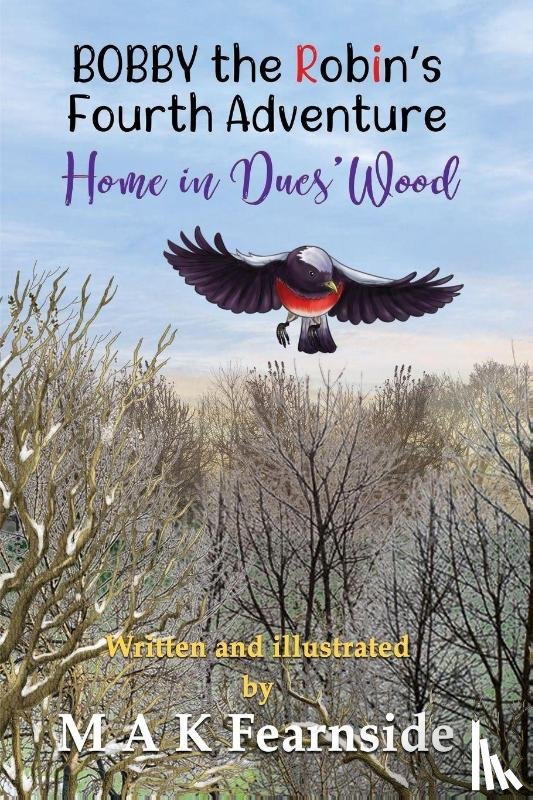 Fearnside, Malcolm - The Fourth Adventure of Bobby the Robin - Home in Ducs' Wood