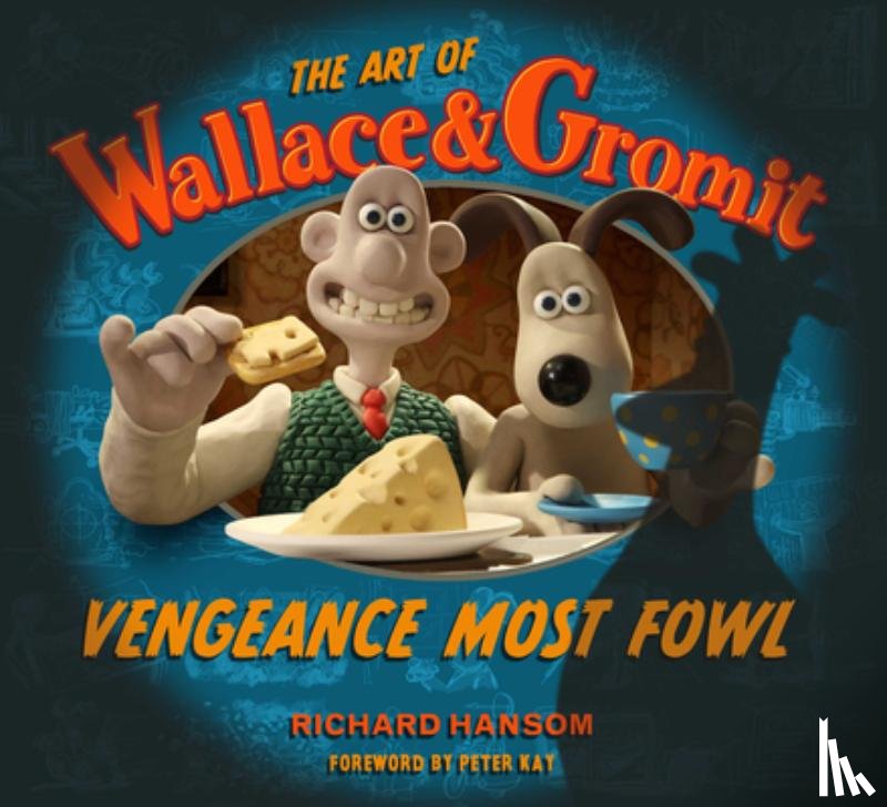 Hansom, Richard - The Art of Wallace & Gromit: Vengeance Most Fowl